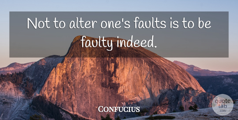 Confucius Quote About Inspirational, Faults: Not To Alter Ones Faults...