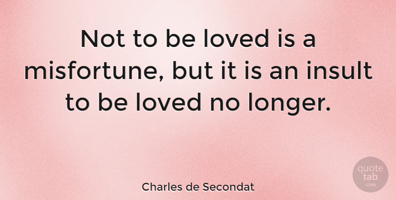 Charles de Secondat Quote About French Philosopher: Not To Be Loved Is...