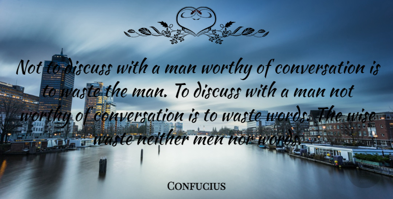 Confucius Quote About Wise, Men, Waste: Not To Discuss With A...