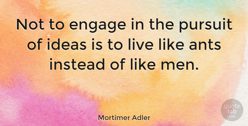 Mortimer Adler Quote About Moving On, Moving Forward, Men: Not To Engage In The...