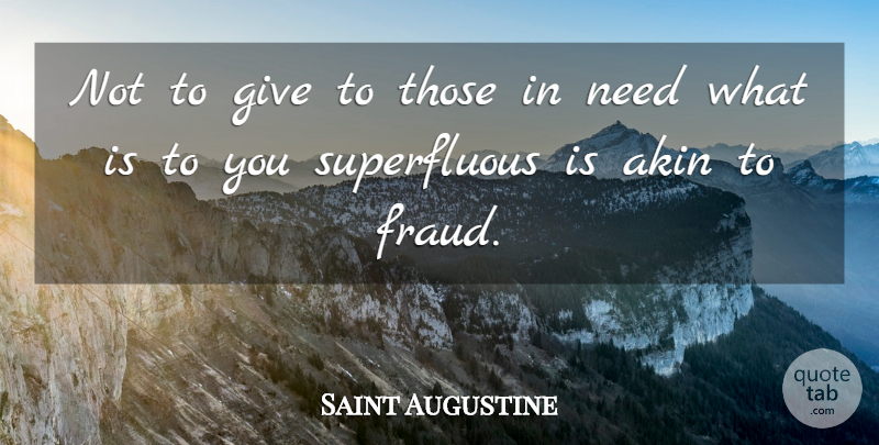 Saint Augustine Quote About Giving, Needs, Stewardship: Not To Give To Those...