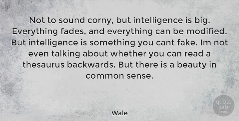 Wale Quote About Talking, Common Sense, Fake: Not To Sound Corny But...
