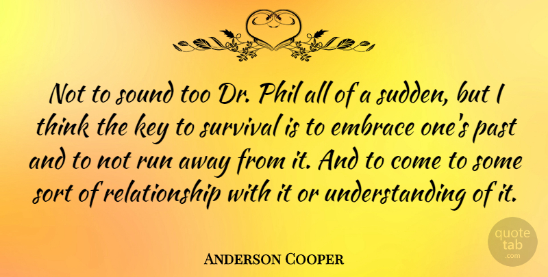 Anderson Cooper Quote About Running, Past, Thinking: Not To Sound Too Dr...