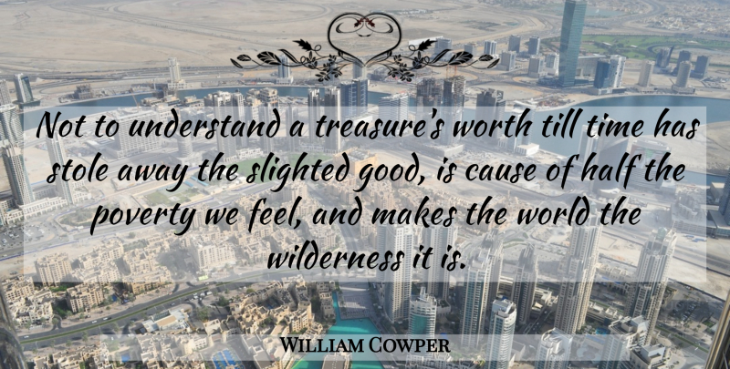 William Cowper Quote About Goodbye, Farewell, Half: Not To Understand A Treasures...
