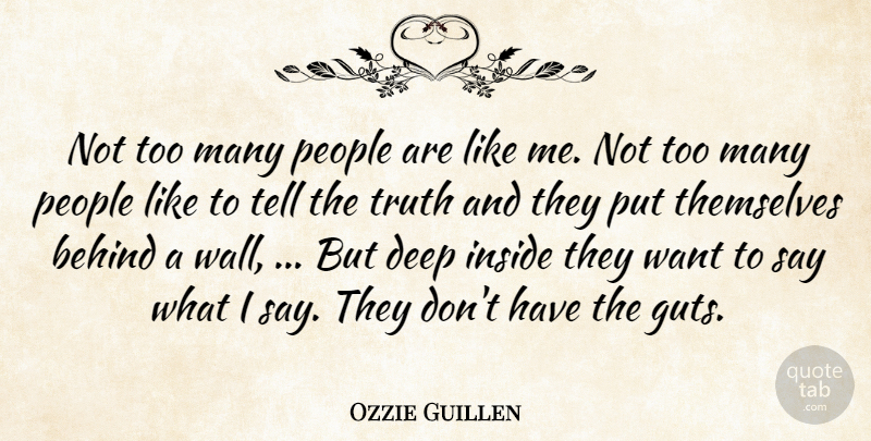 Ozzie Guillen Quote About Behind, Deep, Inside, People, Themselves: Not Too Many People Are...