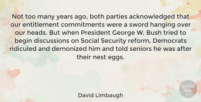 David Limbaugh Quote About Begin, Both, Bush, Democrats, George: Not Too Many Years Ago...