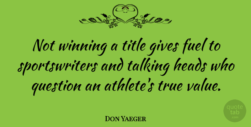 Don Yaeger Quote About Fuel, Gives, Heads, Question, Talking: Not Winning A Title Gives...