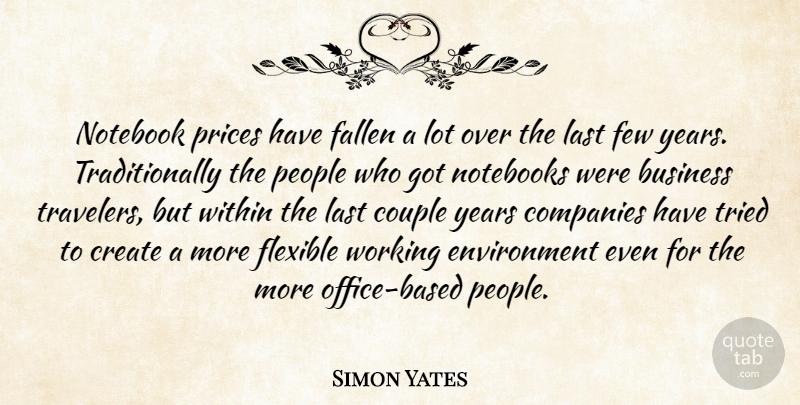 Simon Yates Quote About Business, Companies, Couple, Create, Environment: Notebook Prices Have Fallen A...