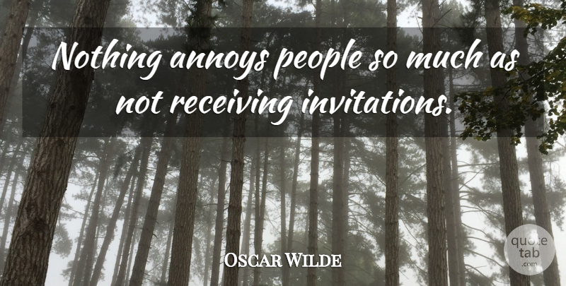 Oscar Wilde Quote About People, Receiving, Annoying: Nothing Annoys People So Much...