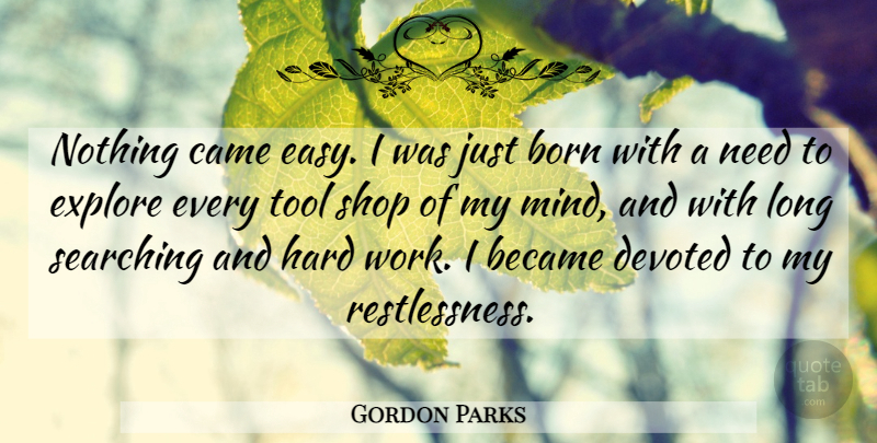 Gordon Parks Quote About Became, Born, Came, Devoted, Explore: Nothing Came Easy I Was...