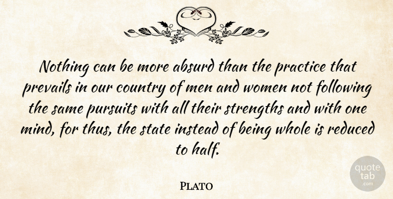 Plato Quote About Country, Men, Practice: Nothing Can Be More Absurd...
