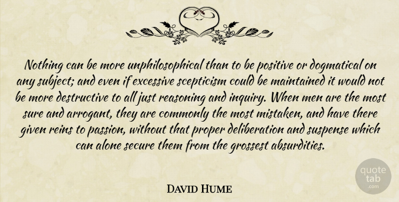 David Hume Quote About Passion, Men, Being Positive: Nothing Can Be More Unphilosophical...