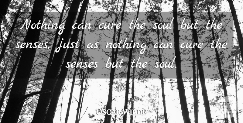 Oscar Wilde Quote About Inspirational, Life, Spiritual: Nothing Can Cure The Soul...