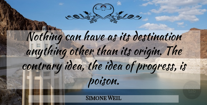 Simone Weil Quote About Destiny, Ideas, Progress: Nothing Can Have As Its...