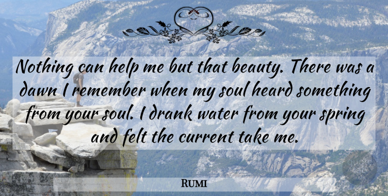 Rumi Quote About Spring, Water, Soul: Nothing Can Help Me But...