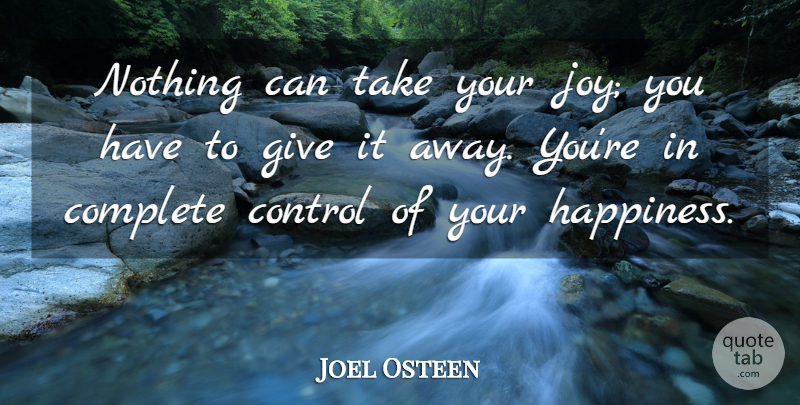 Joel Osteen Quote About Life, Giving, Joy: Nothing Can Take Your Joy...