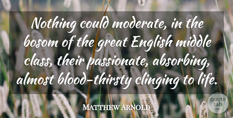 Matthew Arnold Quote About Blood, Class, Passionate: Nothing Could Moderate In The...