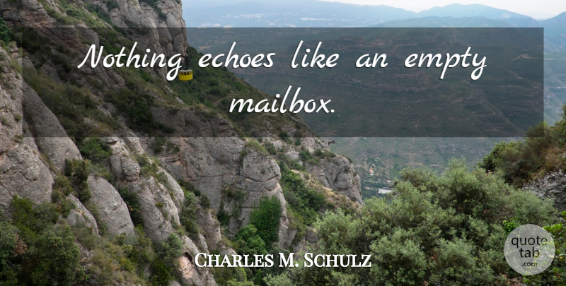 Charles M. Schulz Quote About Funny Relationship, Echoes, Empty: Nothing Echoes Like An Empty...