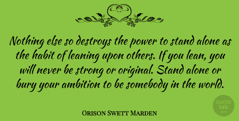 Orison Swett Marden Quote About Being Strong, Ambition, World: Nothing Else So Destroys The...