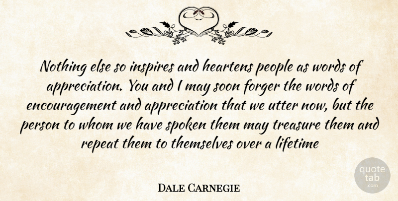 Dale Carnegie Quote About Encouragement, Appreciation, People: Nothing Else So Inspires And...
