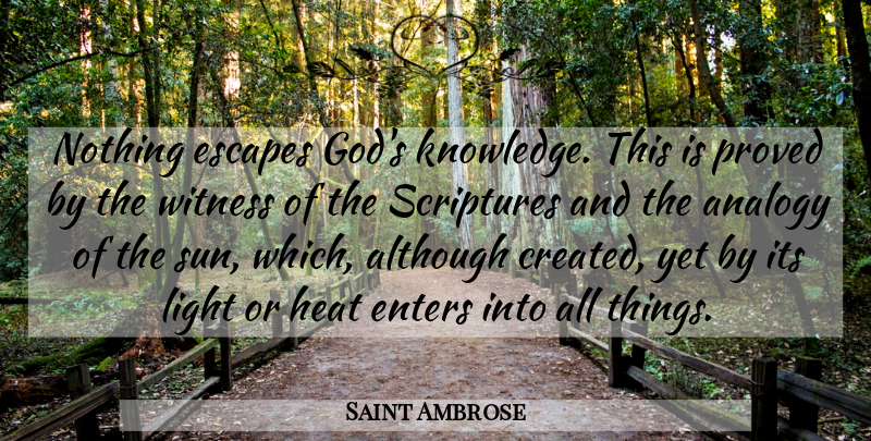 Saint Ambrose Quote About Although, Analogy, Enters, Escapes, God: Nothing Escapes Gods Knowledge This...