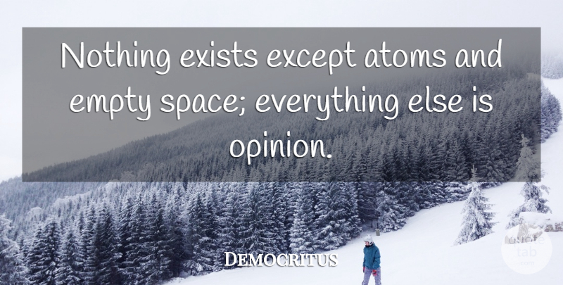 Democritus Quote About Motivational, Philosophy, Science: Nothing Exists Except Atoms And...