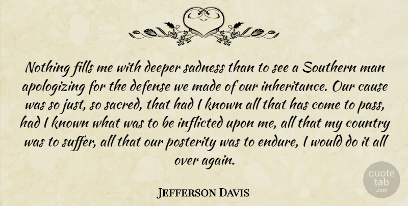 Jefferson Davis Quote About Country, Sadness, Men: Nothing Fills Me With Deeper...