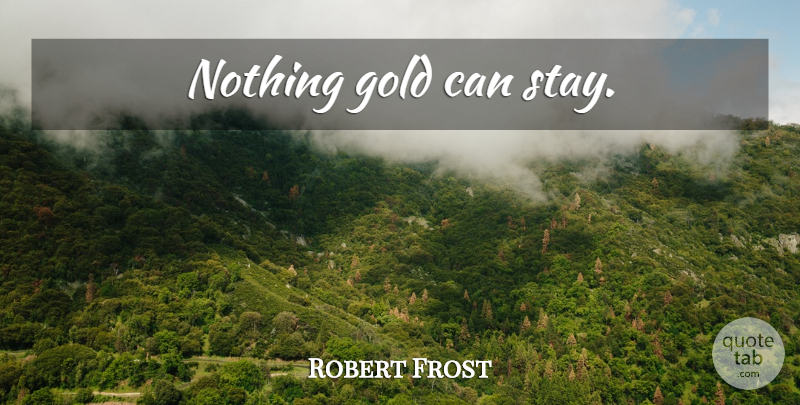 Robert Frost Quote About Inspirational, Life, Gold: Nothing Gold Can Stay...
