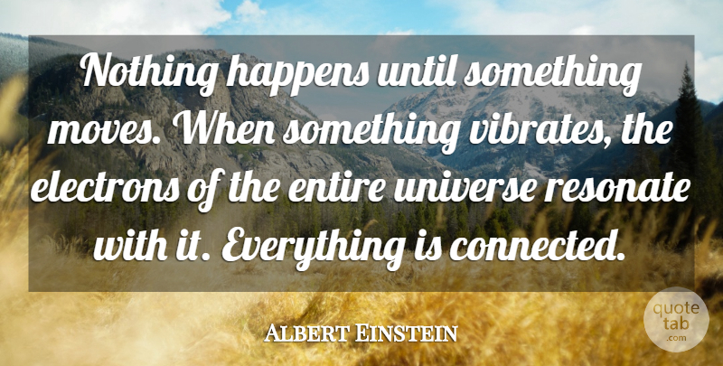 Albert Einstein Quote About Moving, Electrons, Connected: Nothing Happens Until Something Moves...