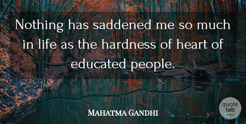 Mahatma Gandhi Quote About Inspirational, Spiritual, Heart: Nothing Has Saddened Me So...