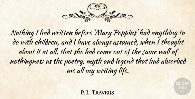 P. L. Travers Quote About Life, Myth, Poetry, Wall, Written: Nothing I Had Written Before...