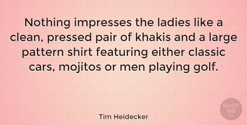 Tim Heidecker Quote About Classic, Either, Ladies, Large, Men: Nothing Impresses The Ladies Like...