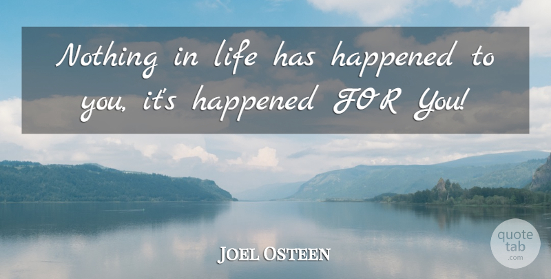Joel Osteen Quote About Closing Doors, Closed Doors, Happened: Nothing In Life Has Happened...