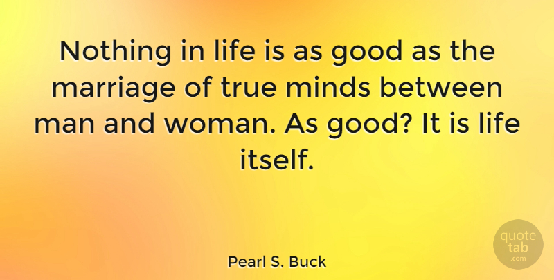 Pearl S. Buck Quote About Men, Mind, Life Is: Nothing In Life Is As...