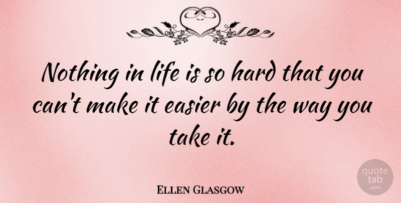 Ellen Glasgow Quote About Inspirational, Motivational, Encouraging: Nothing In Life Is So...