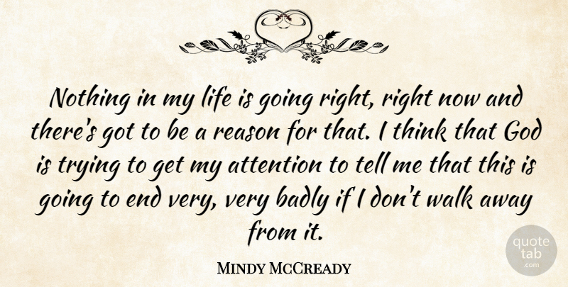 Mindy McCready Quote About Thinking, Trying, Attention: Nothing In My Life Is...