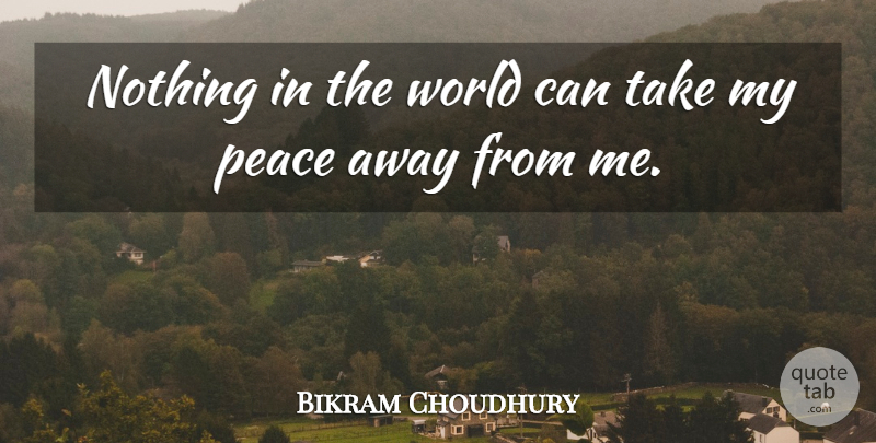 Bikram Choudhury Quote About Peace: Nothing In The World Can...