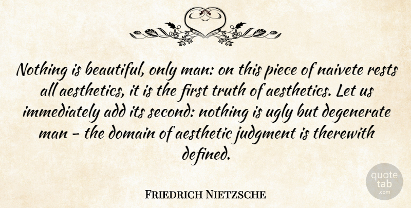 Friedrich Nietzsche Quote About Beauty, Beautiful, Men: Nothing Is Beautiful Only Man...