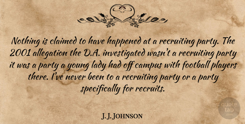 J. J. Johnson Quote About Campus, Claimed, Football, Happened, Lady: Nothing Is Claimed To Have...