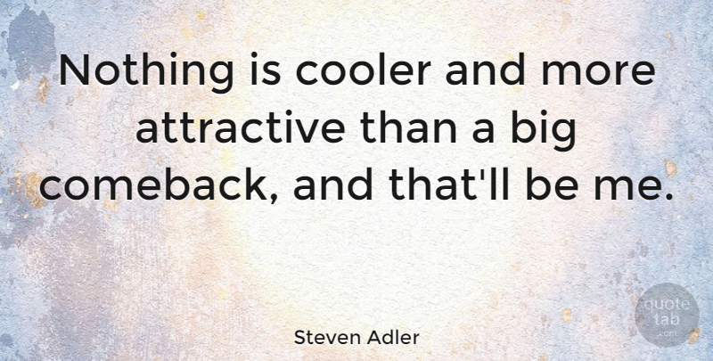 Steven Adler Quote About Comeback, Attractive, Bigs: Nothing Is Cooler And More...
