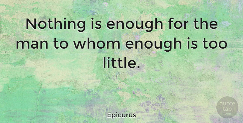 Epicurus Quote About Men, Littles, Charity: Nothing Is Enough For The...