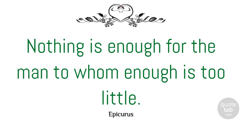Epicurus Quote About Men, Littles, Charity: Nothing Is Enough For The...