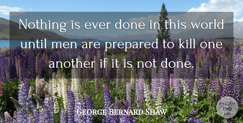 George Bernard Shaw Quote About Men, World, Done: Nothing Is Ever Done In...