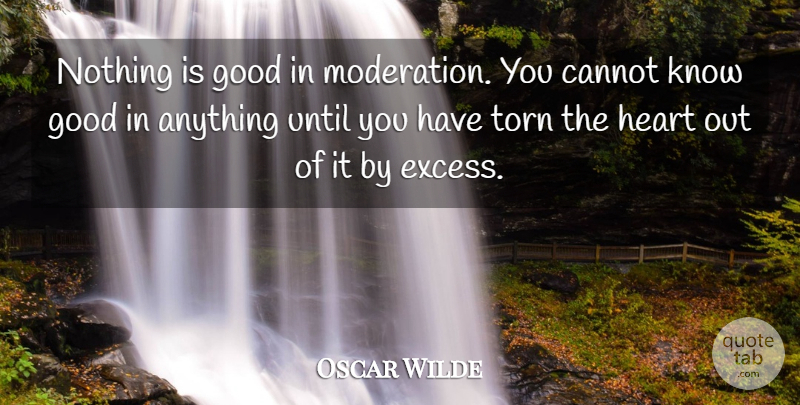 Oscar Wilde Quote About Heart, Excess, Moderation: Nothing Is Good In Moderation...