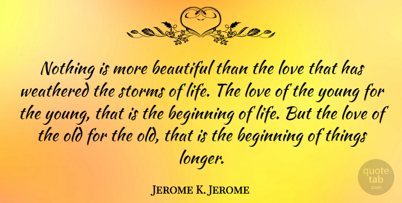 Jerome K. Jerome Quote About Love, Beautiful, Storm: Nothing Is More Beautiful Than...