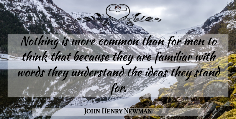 John Henry Newman Quote About Men, Thinking, Ideas: Nothing Is More Common Than...