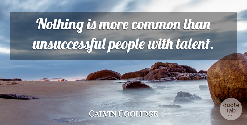 Calvin Coolidge Quote About Perseverance, Determination, Procrastination: Nothing Is More Common Than...
