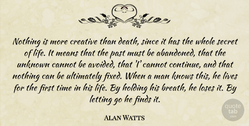 Alan Watts Quote About Letting Go, Mean, Past: Nothing Is More Creative Than...