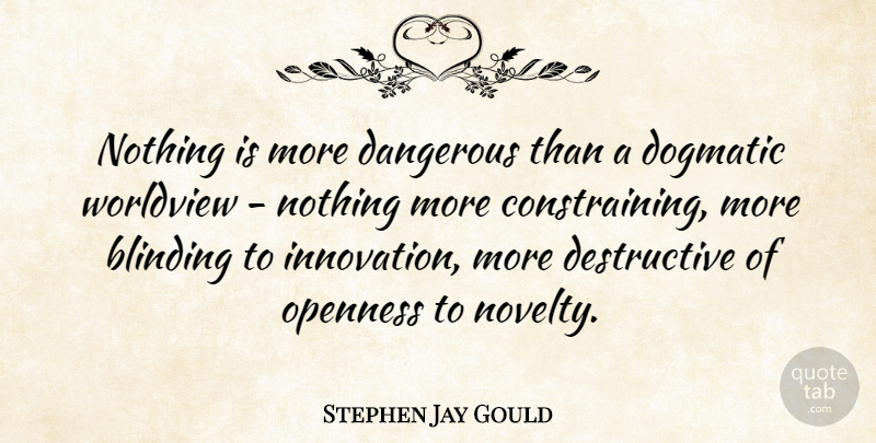 Stephen Jay Gould Quote About Innovation, Religion, Novelty: Nothing Is More Dangerous Than...