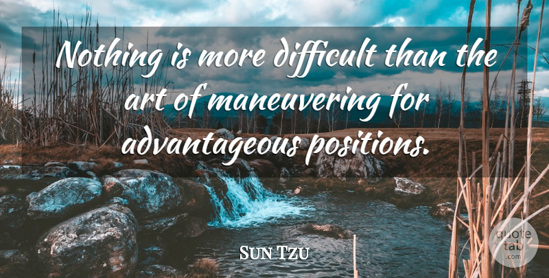 Sun Tzu Quote About Art, War, Difficult: Nothing Is More Difficult Than...